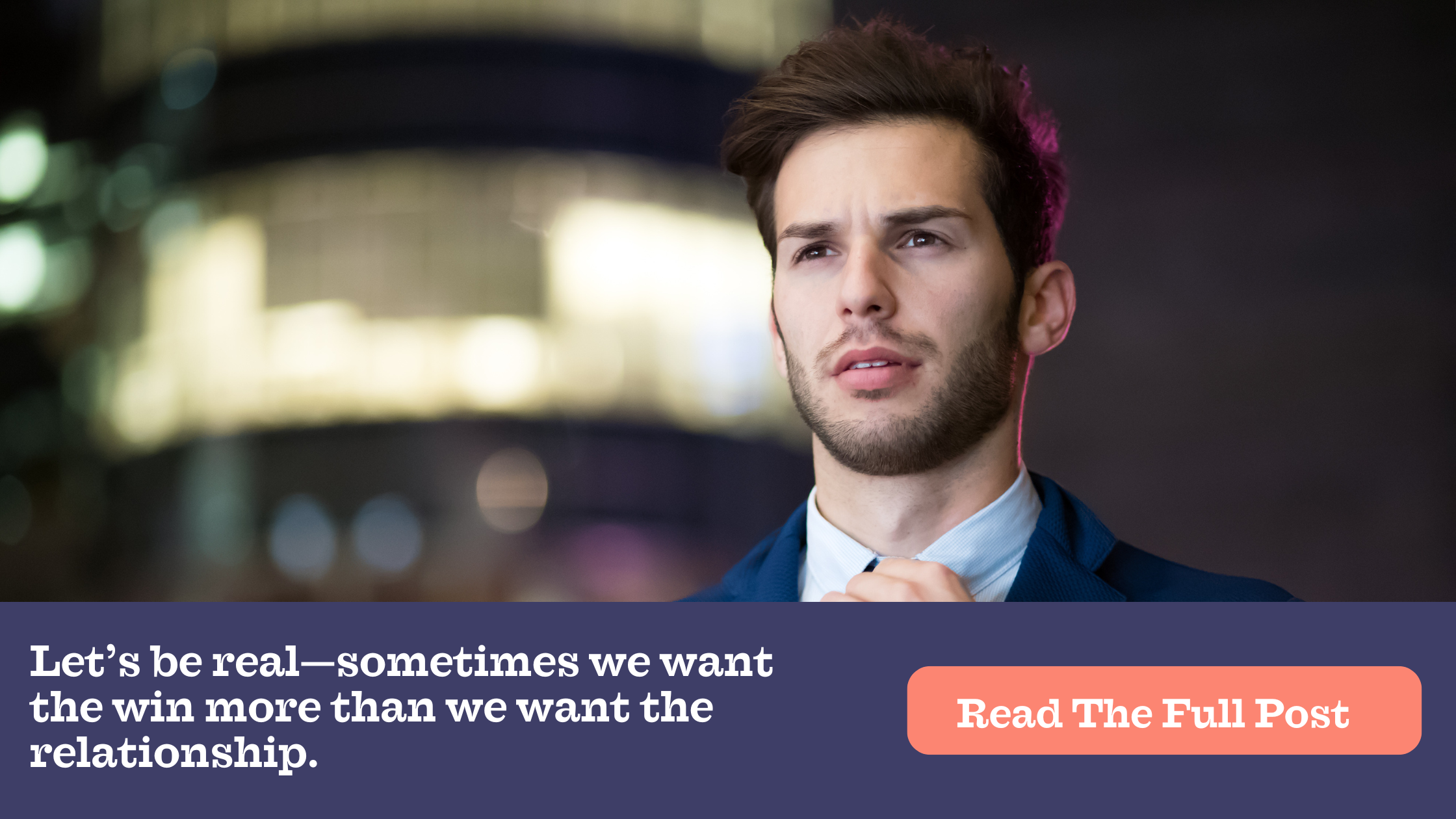 Let’s be real—sometimes we want the win more than we want the relationship.