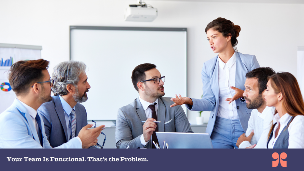 Your Team Is Functional. That's the Problem.